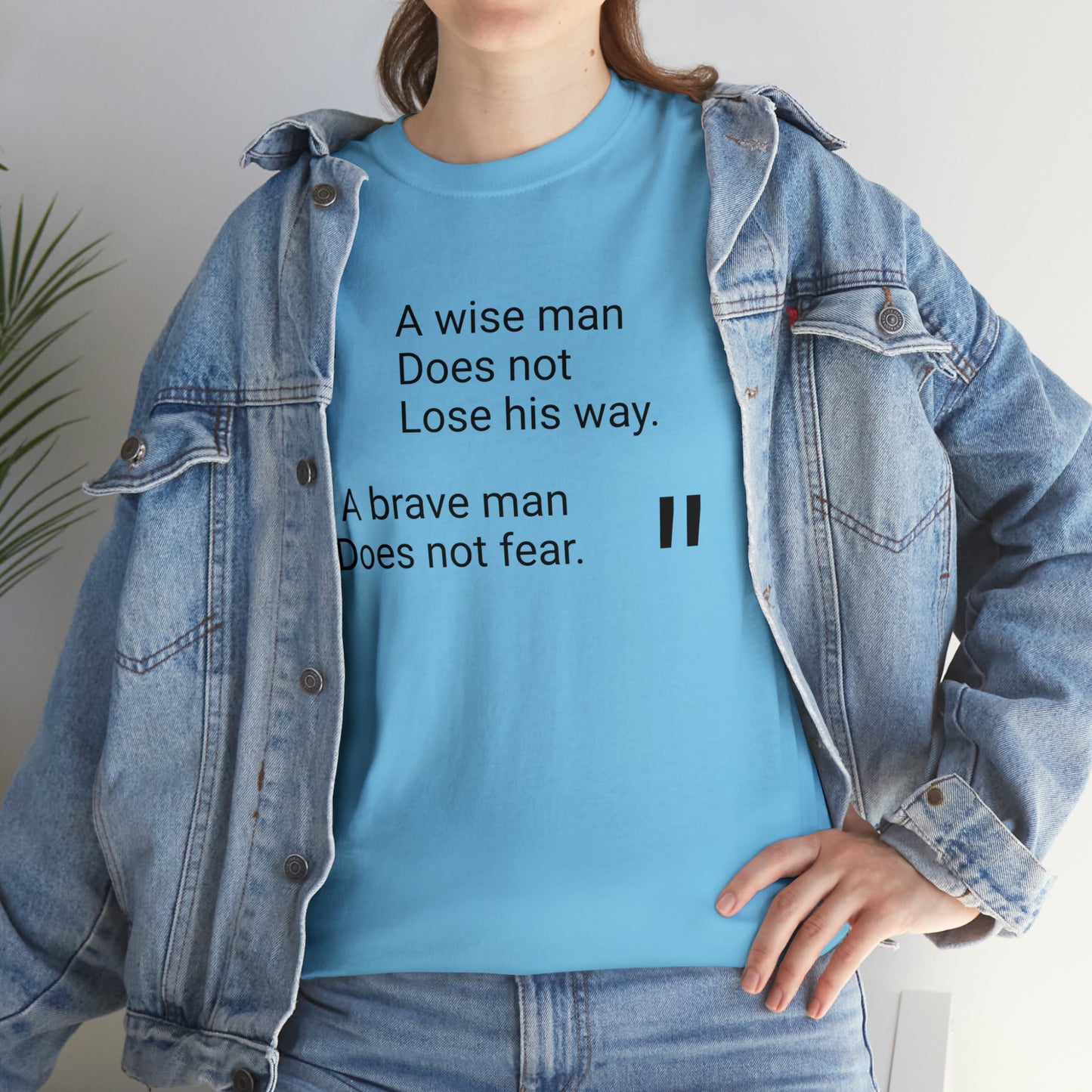 A Wise Man Does Not Lose His Way. A Brave Man Does Not Fear T-Shirt