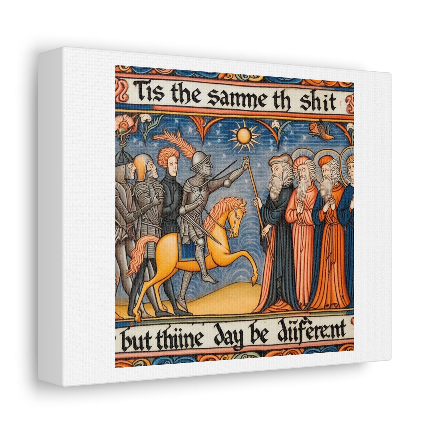 'Tis the Sameth Shit but Thine Day be Differ’nt' Medieval Tapestry Art Print on Canvas