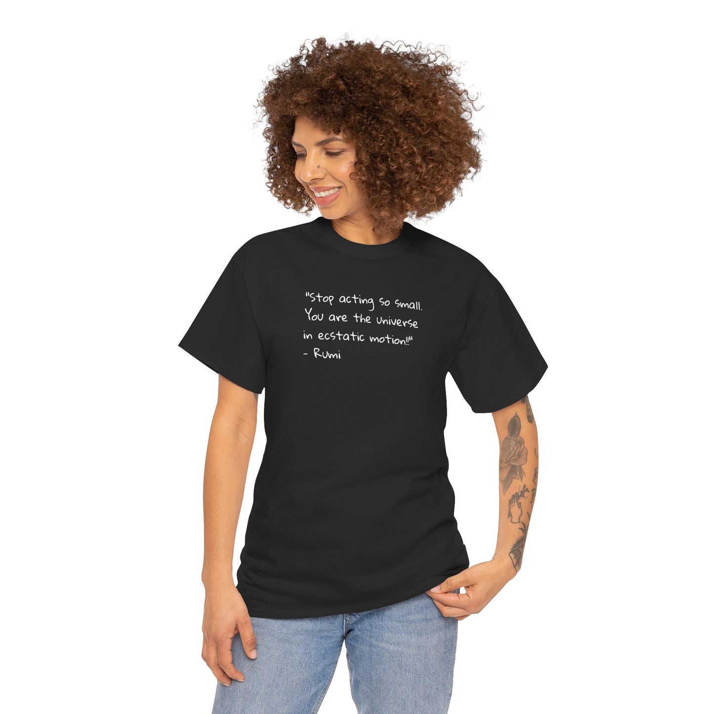 'Rumi' Stop Acting So Small. You Are The Universe in Ecstatic Motion! Spiritual T-Shirt