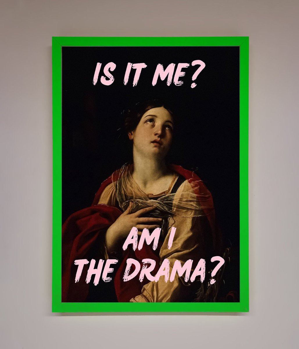 Is It Me? Am I The Drama? Framed Art Print