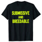Submissive and Breedable, Funny T-Shirt