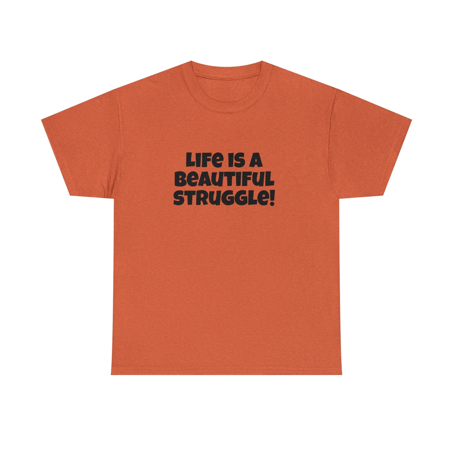 Life is a Beautiful Struggle! T-Shirt