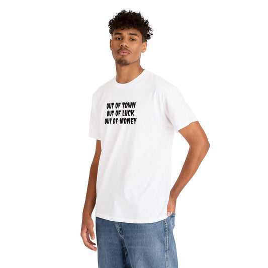 Out of Town, Out of Luck, Out of Money! Funny T-Shirt