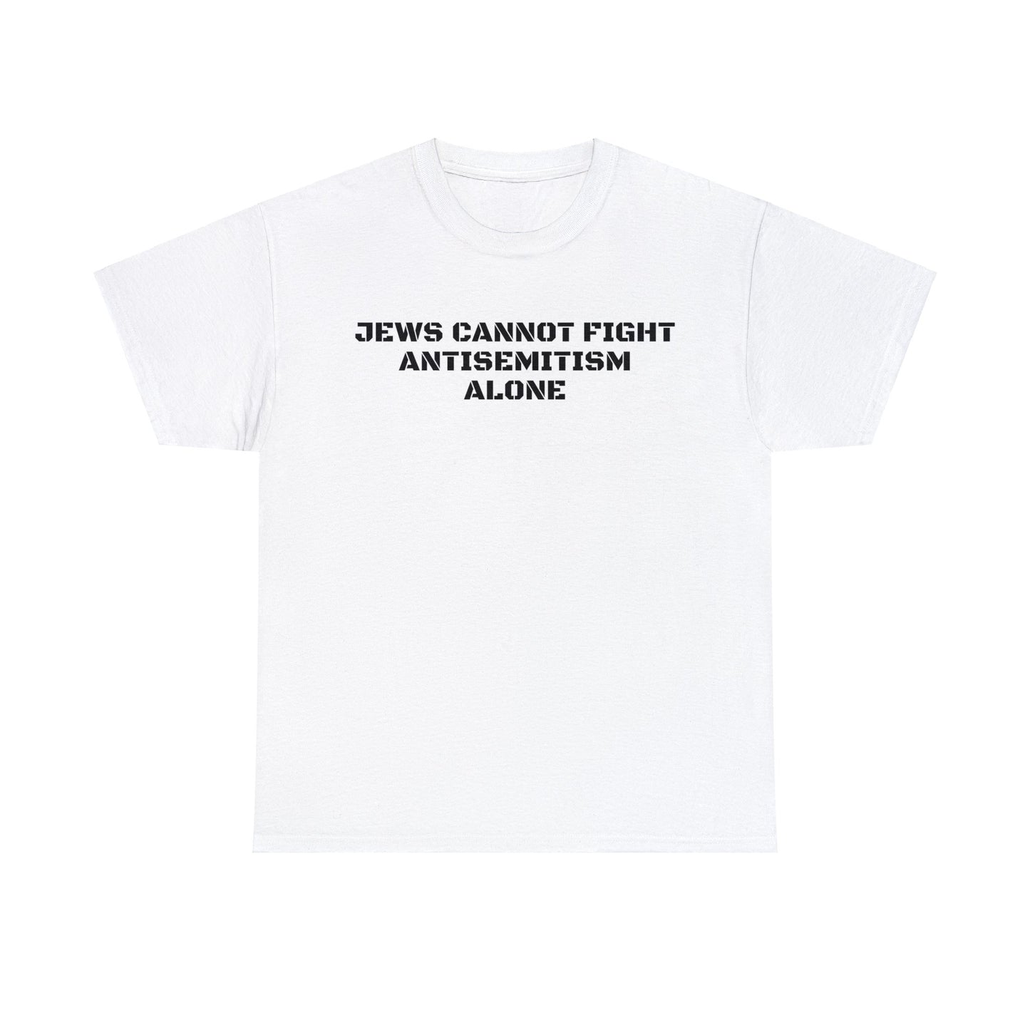 Jews Cannot Fight Antisemitism Alone! T-Shirt