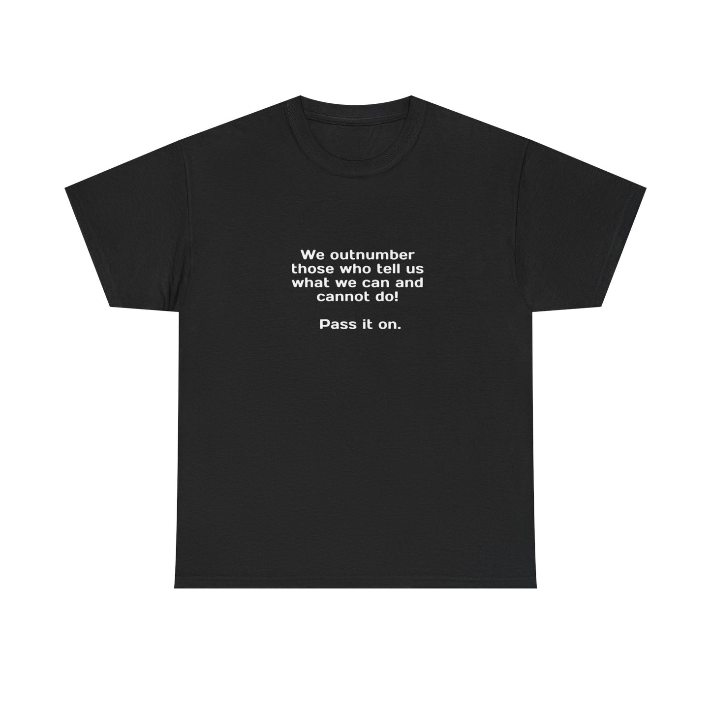 We Outnumber Those Who Tell Us What We Can and Cannot Do, Politics T-Shirt