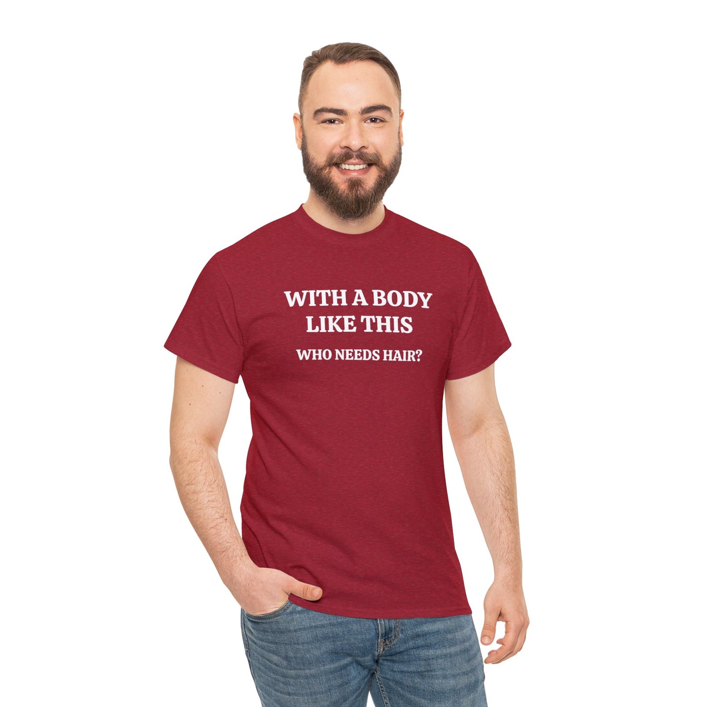 With A Body Like This, Who Needs Hair? Funny T-Shirt