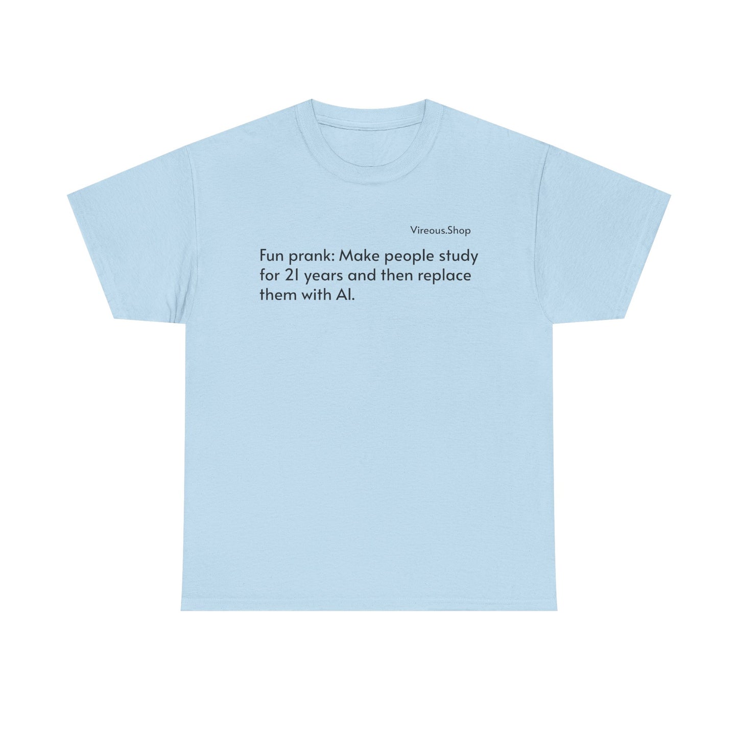 Fun Prank: Make People Study for 21 Years and Replace Them With AI T-Shirt