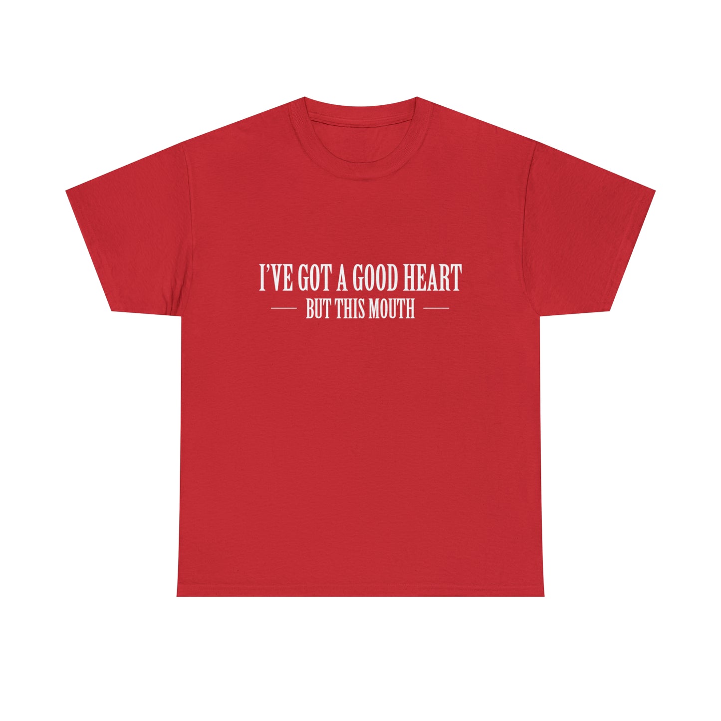 I've Got A Good Heart, But This Mouth! Funny T-Shirt