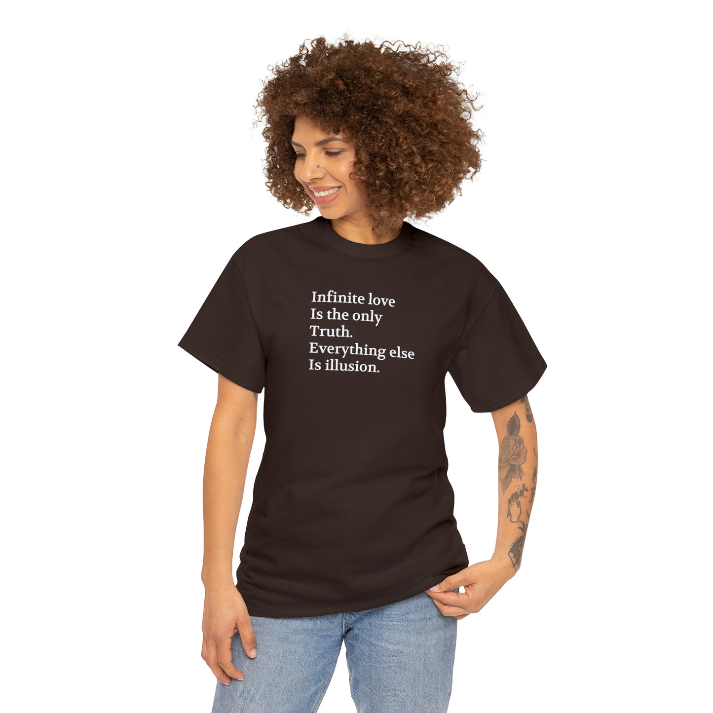 Infinite Love is the Only Truth. Everything Else is Illusion T-Shirt