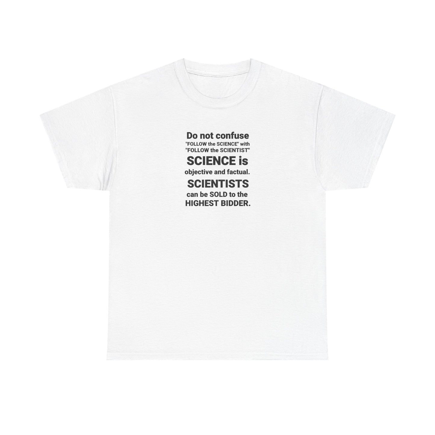 Do Not Confuse Science with Scientists Who Can Be Sold to the Highest Bidder T-Shirt