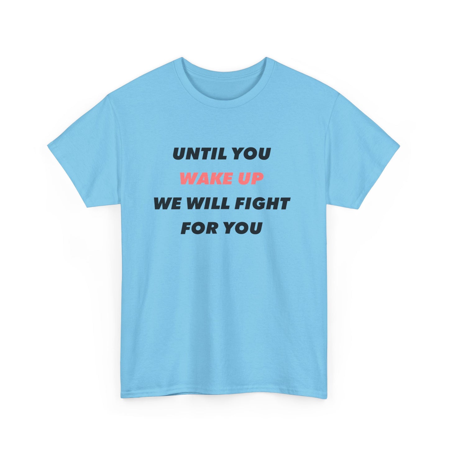 Until You Wake Up We Will Fight For You T-Shirt