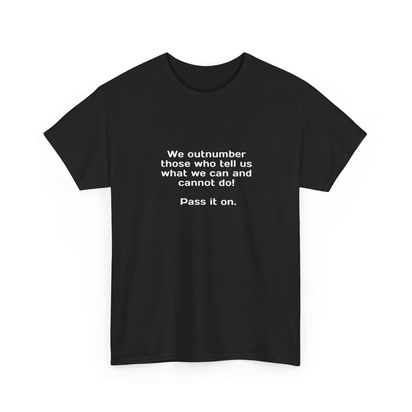 We Outnumber Those Who Tell Us What We Can and Cannot Do, Politics T-Shirt