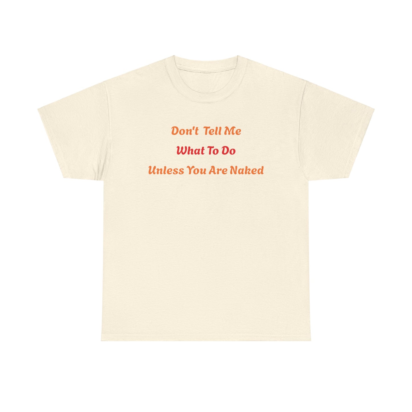 Don't Tell Me What to Do, Unless You are Naked, Funny T-Shirt