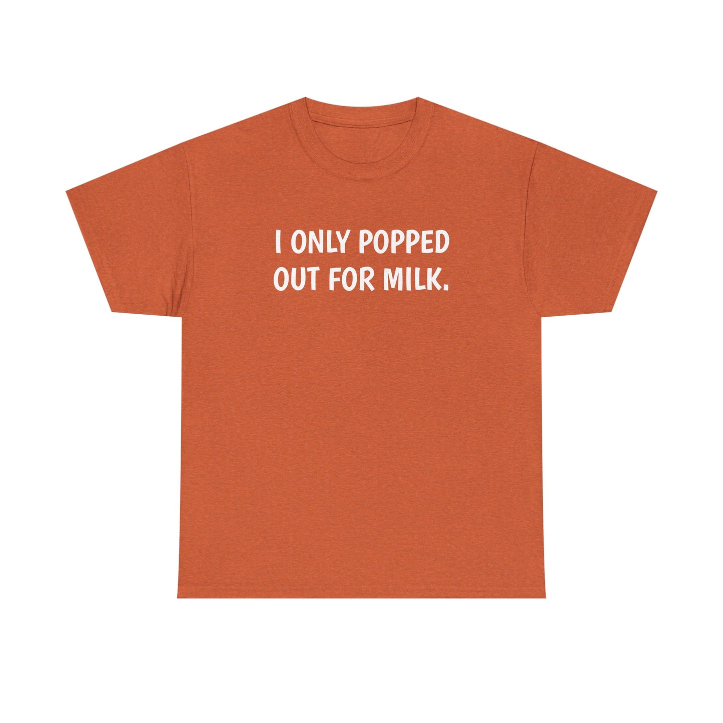 I Only Popped Out For Milk, Funny Traveller T-Shirt