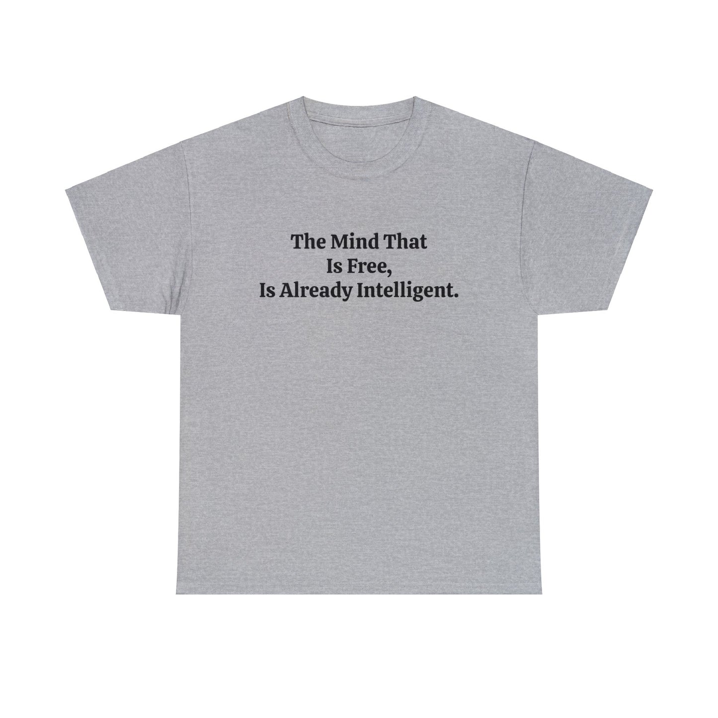 The Mind That is Free, is Already Intelligent, Spiritual T-Shirt