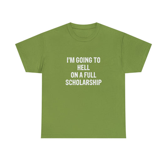 I'm Going To Hell On a Full Scholarship Funny T-Shirt