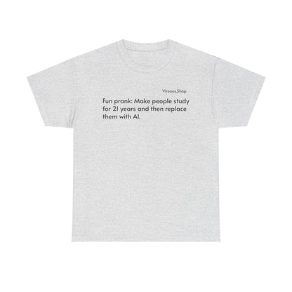 Fun Prank: Make People Study for 21 Years and Replace Them With AI T-Shirt