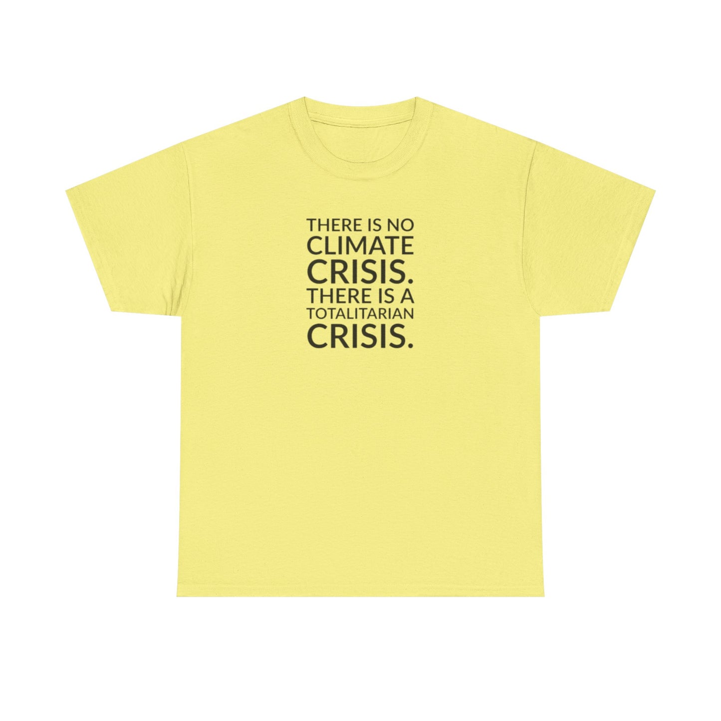There is No Climate Crisis, There is a Totalitarian Crisis T-Shirt