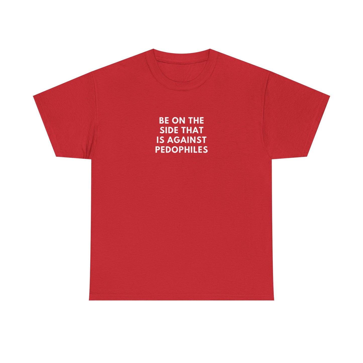 Be on the Side That is Against Pedophiles, Politics T-Shirt