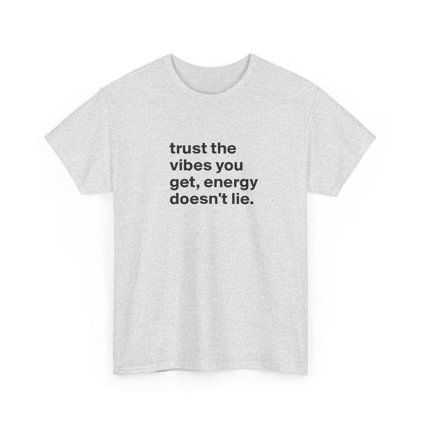 Trust the Vibes You Get, Energy Doesn't Lie, Positive Vibes T-Shirt