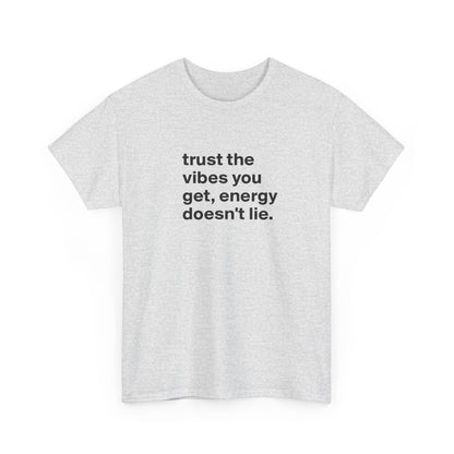 Trust the Vibes You Get, Energy Doesn't Lie, Positive Vibes T-Shirt