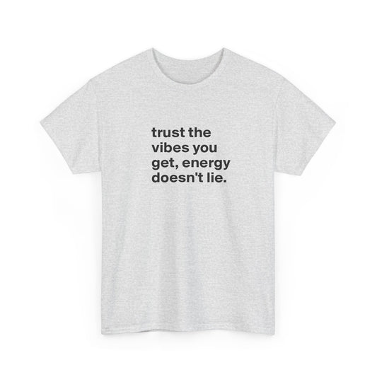 Trust the Vibes You Get, Energy Doesn't Lie, Positive Vibes T-Shirt
