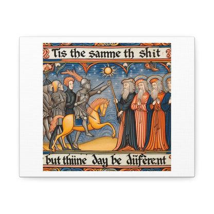 'Tis the Sameth Shit but Thine Day be Differ’nt' Medieval Tapestry Art Print on Canvas