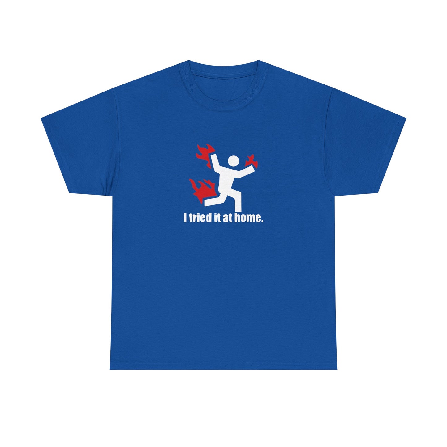 I Tried It At Home, Risk Taker Funny T-Shirt