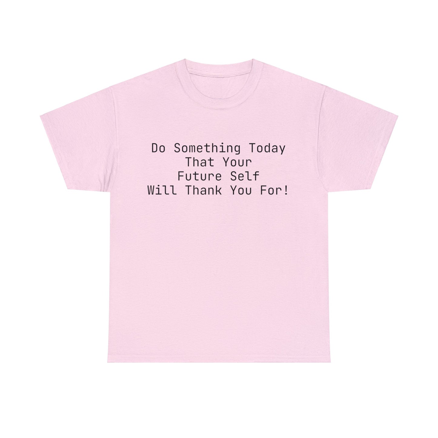 Do Something Today That Your Future Self Will Thank You For! T-Shirt