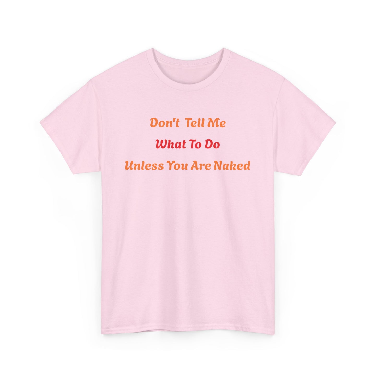 Don't Tell Me What to Do, Unless You are Naked, Funny T-Shirt