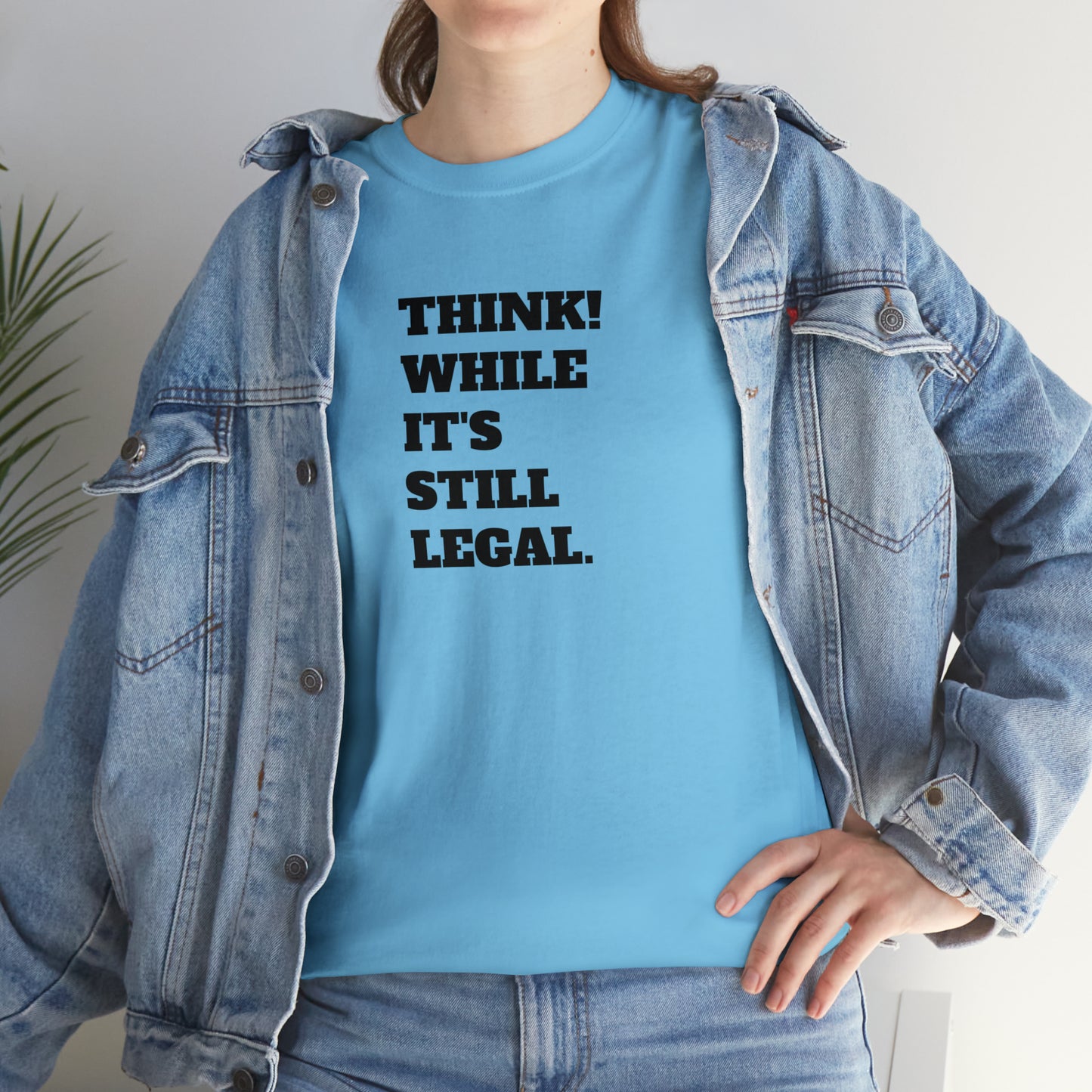 Think, While It's Still Legal! T-Shirt