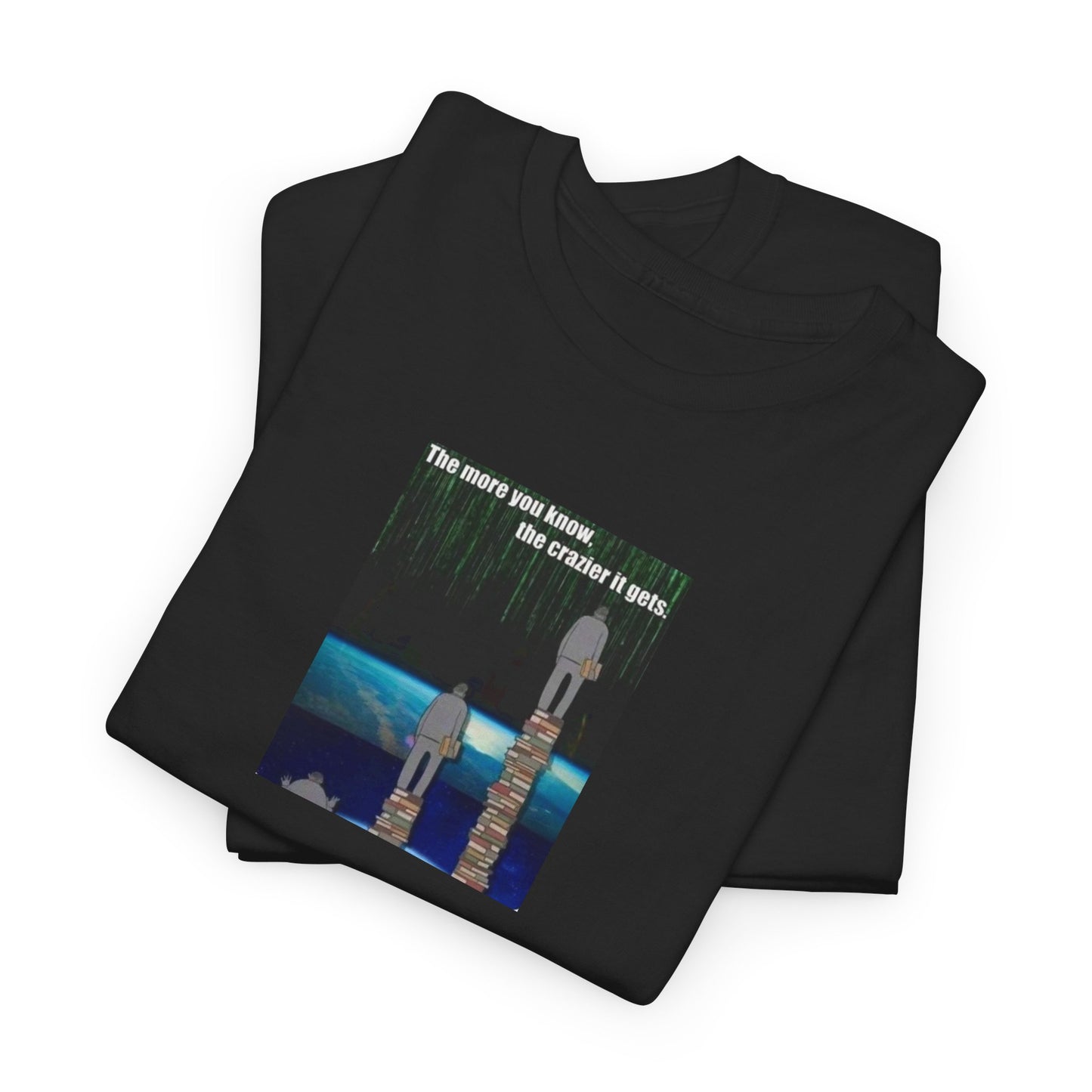 The More You Know, The Crazier It Gets, Politics T-Shirt in Black
