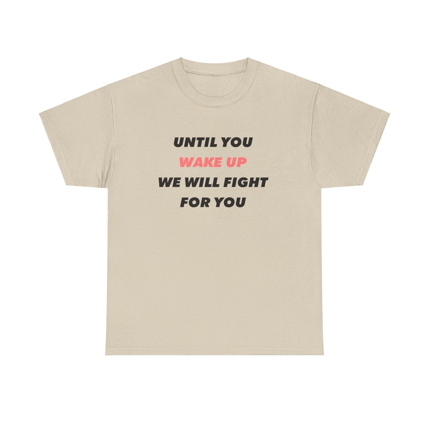 Until You Wake Up We Will Fight For You T-Shirt