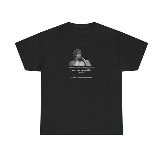 Marcus Aurelius: Waste No More Time Arguing About What a Good Man Should Be, Philosophy Tribute T-Shirt