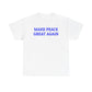 Make Peace Great Again, Politics T-Shirt