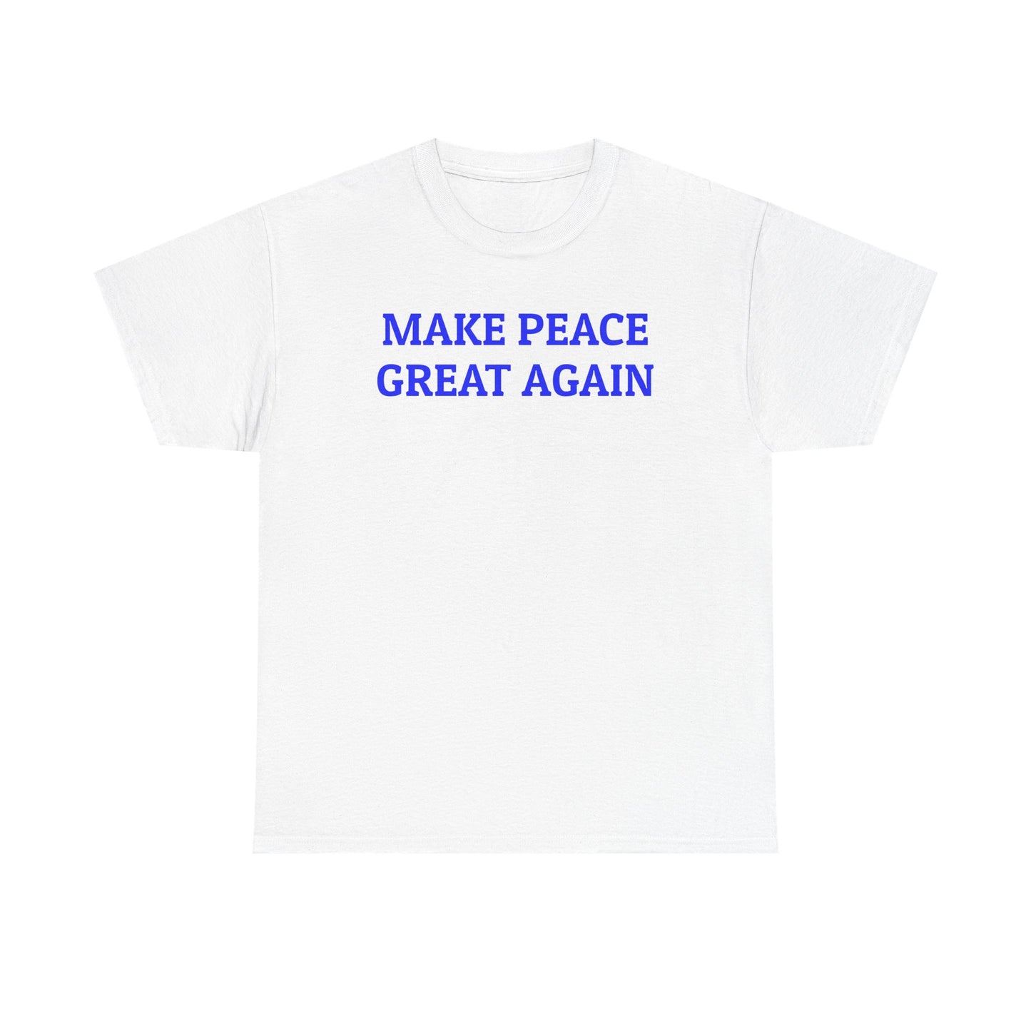 Make Peace Great Again, Politics T-Shirt
