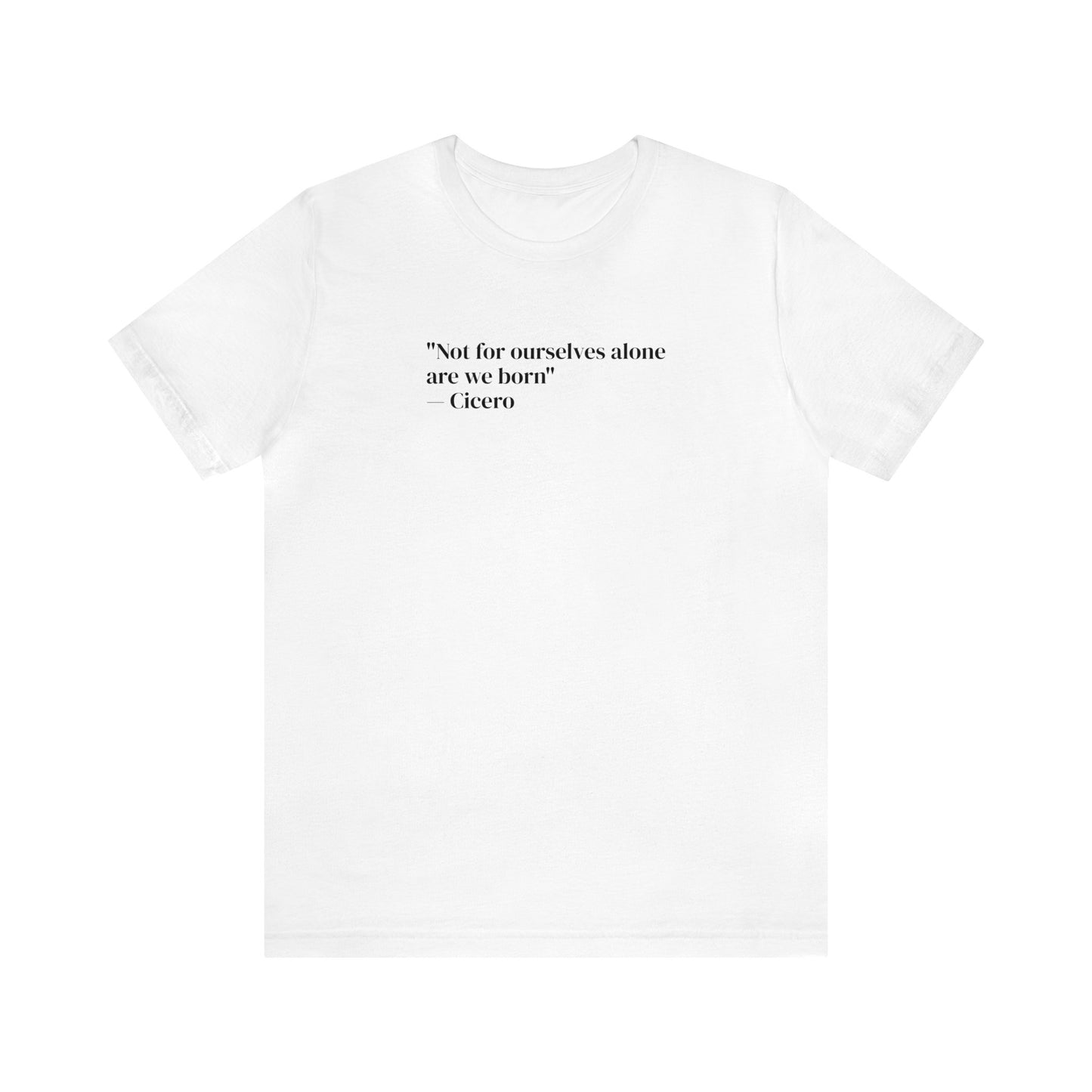 Not For Ourselves Alone Are We Born, Spiritual T-Shirt