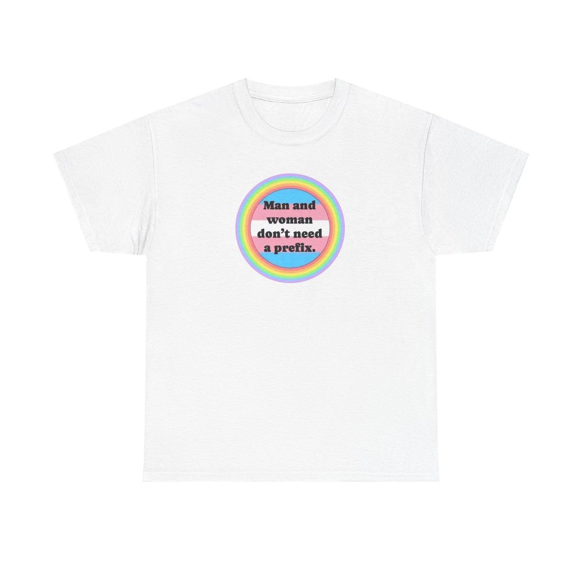 Man and Woman Don't Need a Prefix, Pronouns T-Shirt