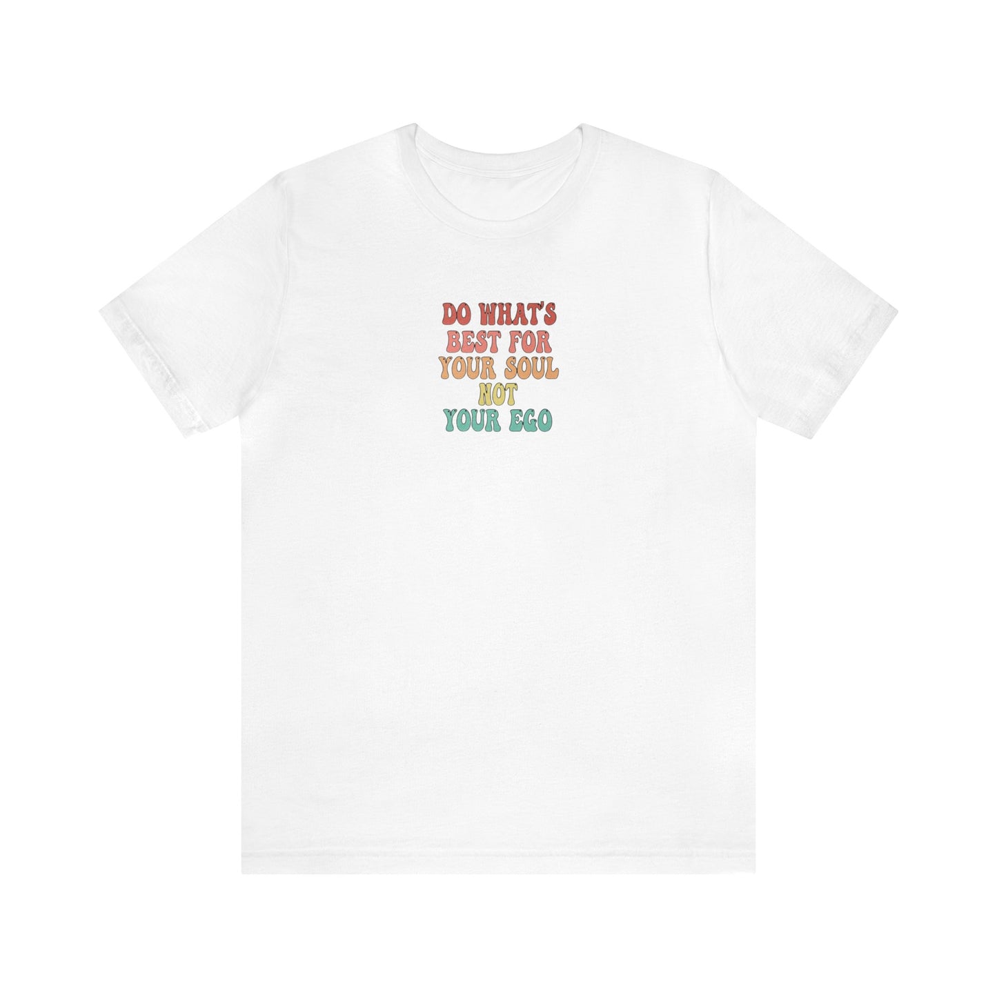 Do What's Best For Your Soul Not Your Ego, Spiritual T-Shirt