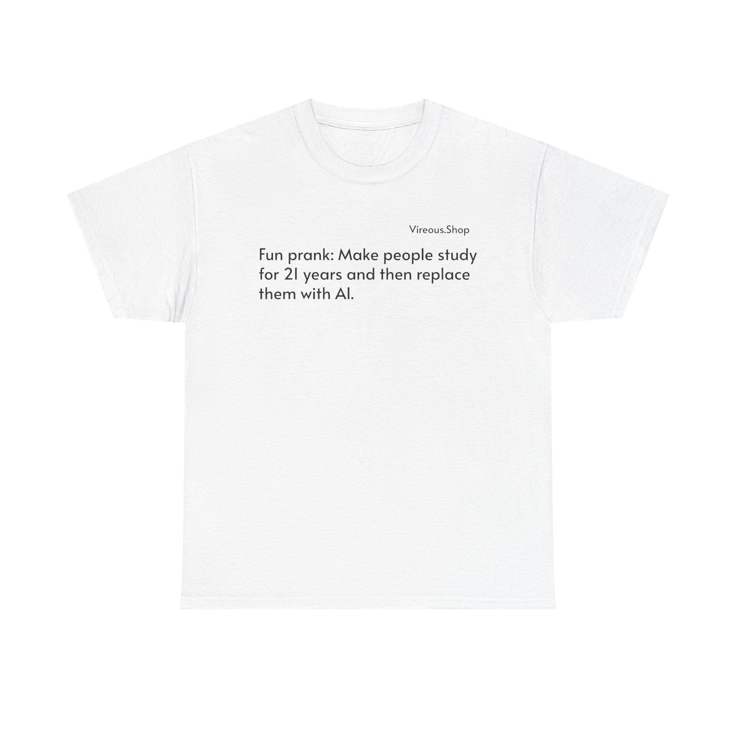 Fun Prank: Make People Study for 21 Years and Replace Them With AI T-Shirt