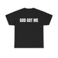 God Got Me T-Shirt