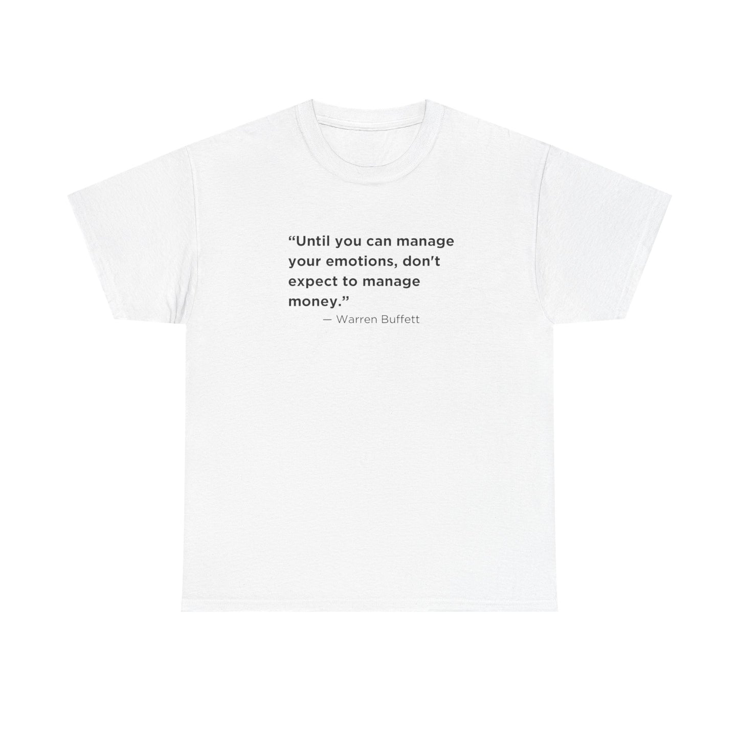Until You Can Manage Your Emotions, Don't Expect to Manage Money, Warren Buffett T-Shirt