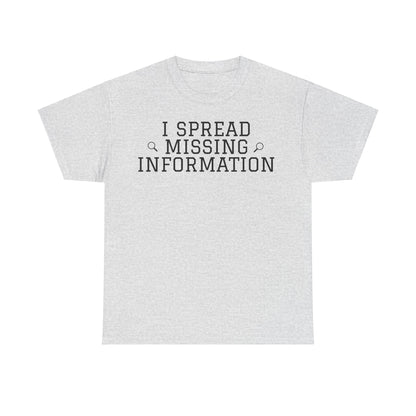 'I Spread Missing Information' T-Shirt