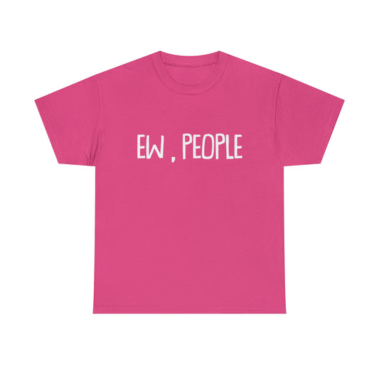 Ew, People T-shirt en coton lourd Tailles unisexe Drôle Femme Homme