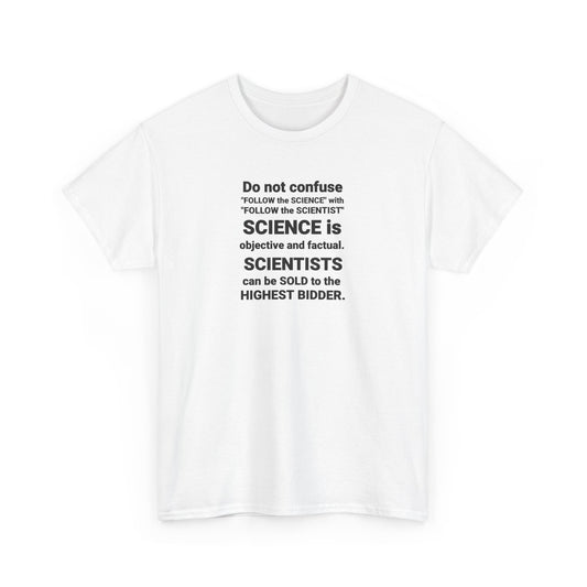 Do Not Confuse Science with Scientists Who Can Be Sold to the Highest Bidder T-Shirt