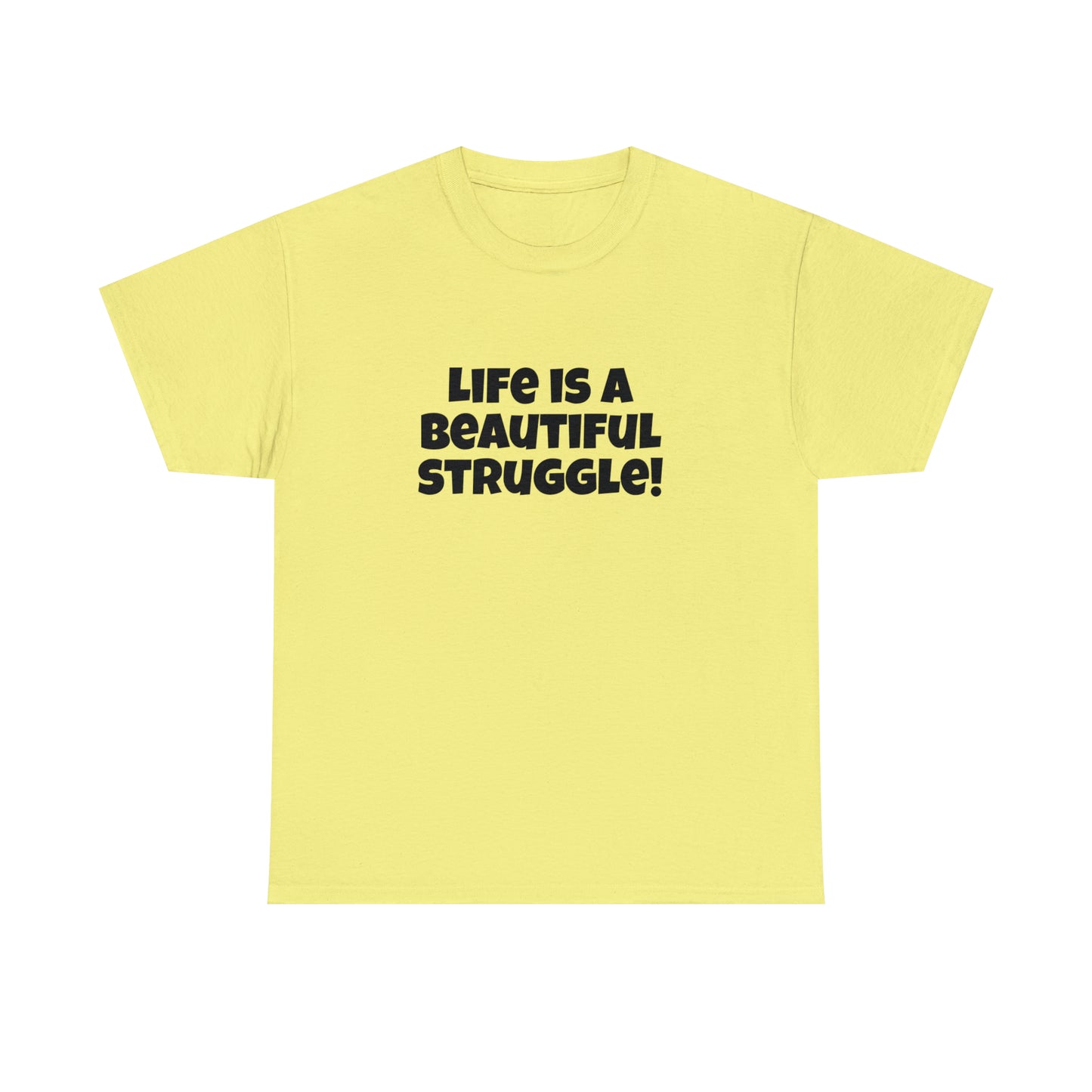 Life is a Beautiful Struggle! T-Shirt