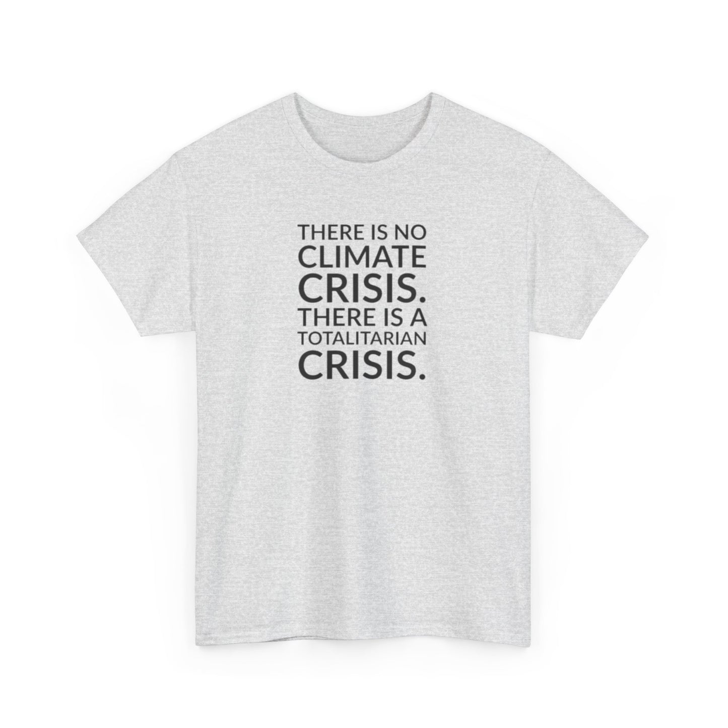 There is No Climate Crisis, There is a Totalitarian Crisis T-Shirt