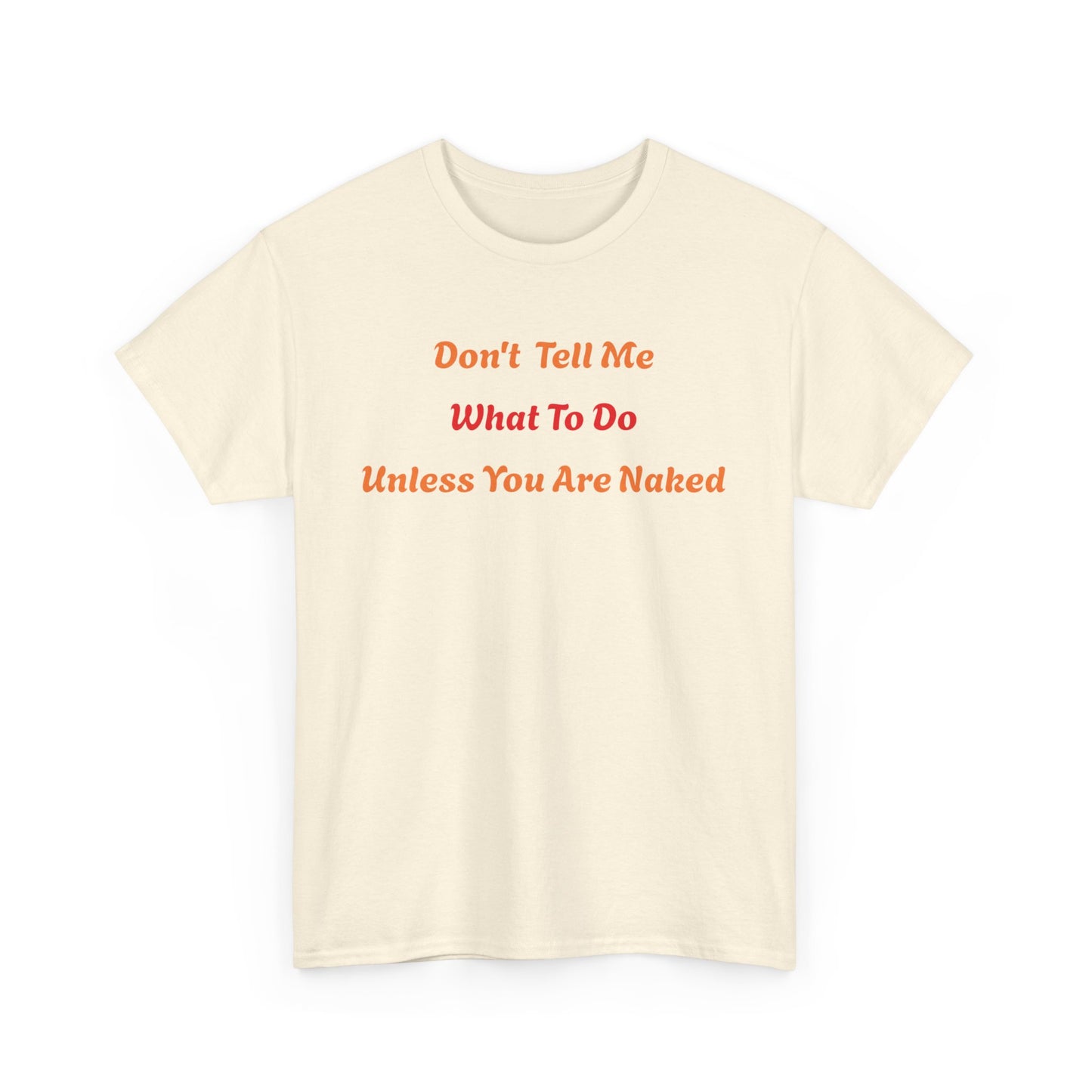 Don't Tell Me What to Do, Unless You are Naked, Funny T-Shirt