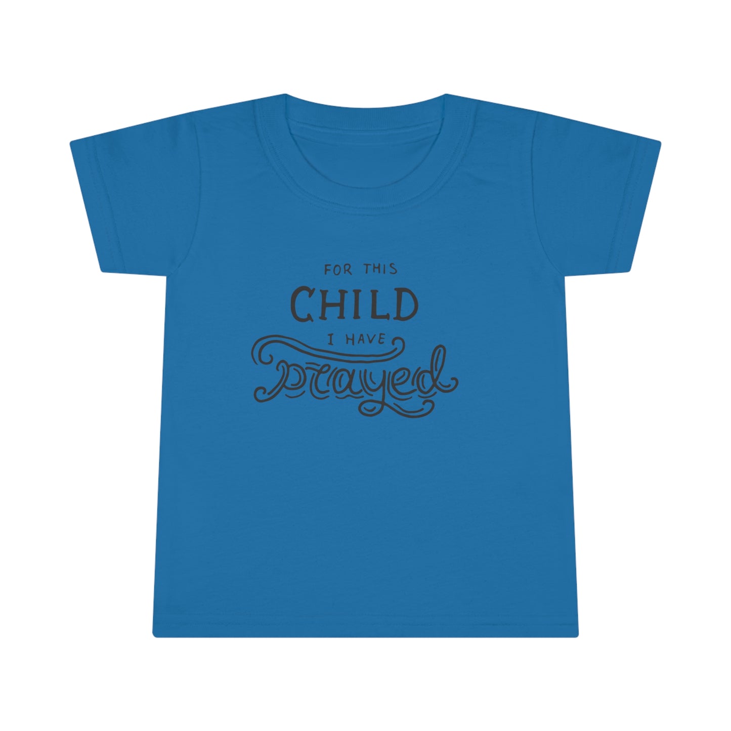 For This Child I Have Prayed Toddler T-Shirt