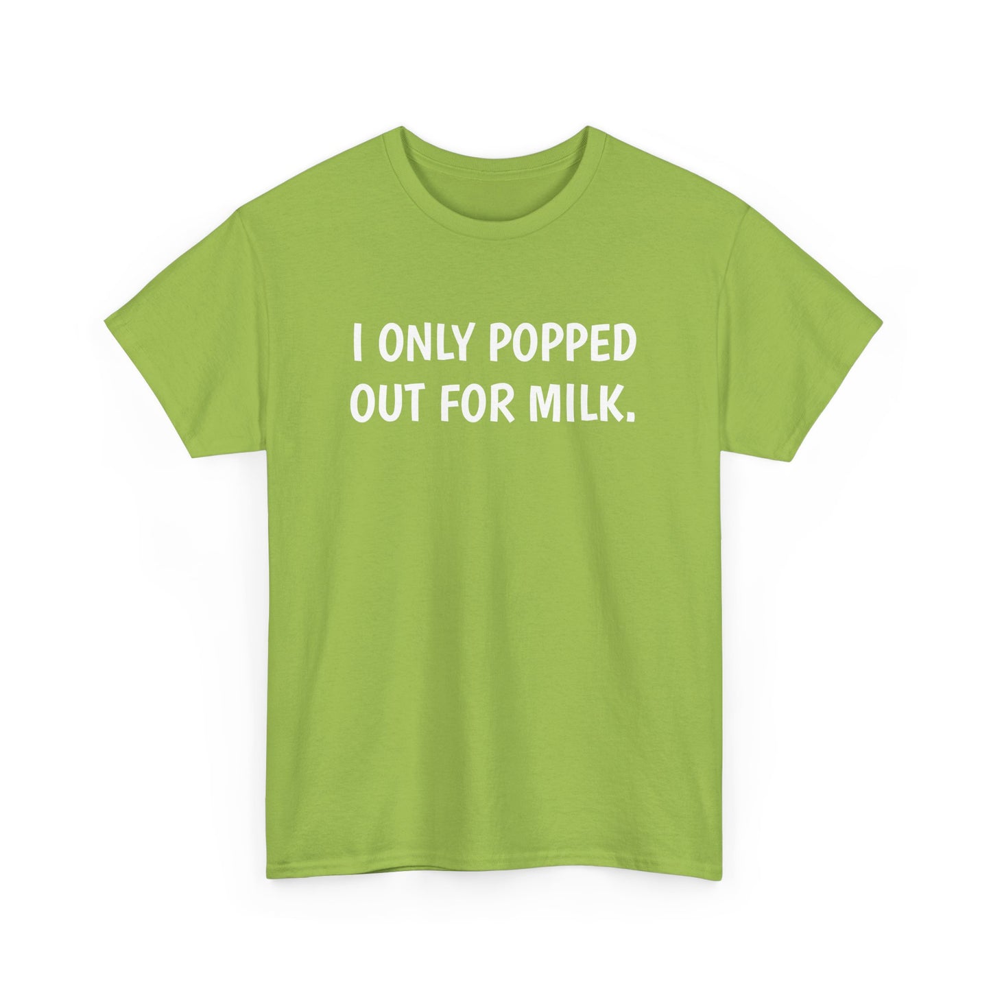 I Only Popped Out For Milk, Funny Traveller T-Shirt